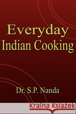 Everyday Indian Cooking Dr. S.P. Nanda 9781420879865 AuthorHouse
