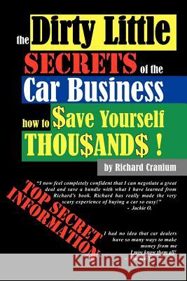 The Dirty Little Secrets of the Car Business Richard Cranium 9781420879926 Authorhouse