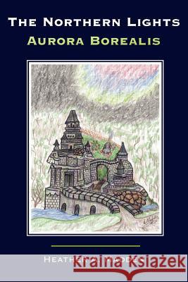 The Northern Lights Aurora Borealis Heather A. Madden 9781420880069 Authorhouse
