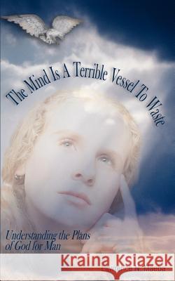 The Mind Is A Terrible Vessel To Waste Lawrence N. Maeba 9781420880427 Authorhouse