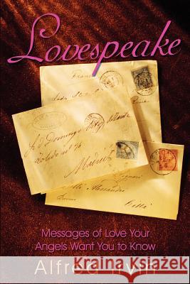 Lovespeake: Messages of Love Your Angels Want You to Know Irvin, Alfred 9781420880656