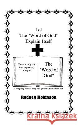 Let The Word of God Explain Itself Robinson, Rodney 9781420880939