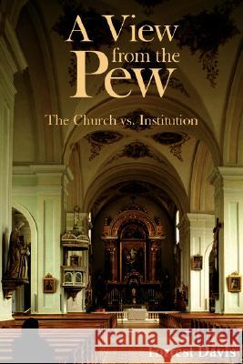 A View from the Pew: The Church vs. Institution Davis, Forrest 9781420882629 Authorhouse