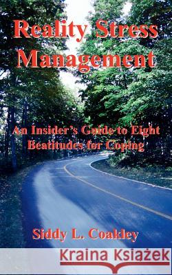 Reality Stress Management: An Insider's Guide to Eight Beatitudes for Coping Coakley, Siddy L. 9781420882650 Authorhouse