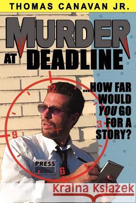 Murder at Deadline Thomas Canava 9781420882834 Authorhouse
