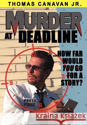 Murder at Deadline Thomas Canava 9781420882841 Authorhouse