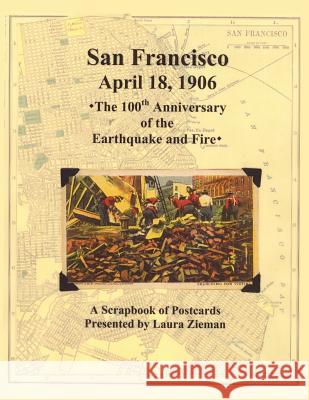 San Francisco - April 18,1906: 100th Anniversary of the Earthquake and Fire Zieman, Laura 9781420882896 Authorhouse