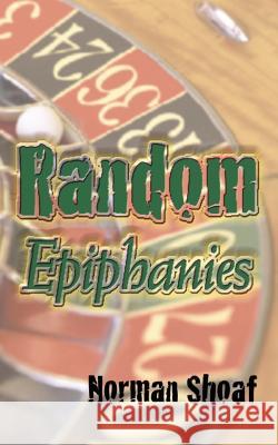 Random Epiphanies Norman Shoaf 9781420883046