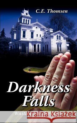 Darkness Falls: Waiting For the Light Thomsen, C. E. 9781420883114 Authorhouse