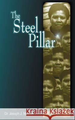 The Steel Pillar Dr Joseph J. Nicolas 9781420883299 Authorhouse