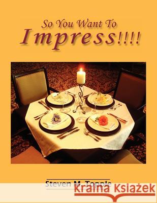So You Want To Impress!!!! Steven M. Topple 9781420883817 Authorhouse