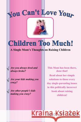 You Can't Love Your Children Too Much Janet M. Nast 9781420884227