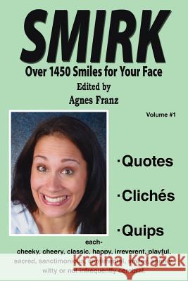 Smirk: Over 1450 Smiles for Your Face Franz, Agnes 9781420884449 Authorhouse