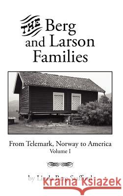The Berg and Larson Families: From Telemark, Norway to America Volume I Stafford, Linda Berg 9781420884951