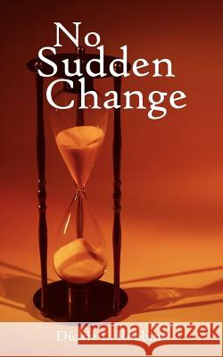 No Sudden Change Dickie L. Robbins 9781420885026 Authorhouse