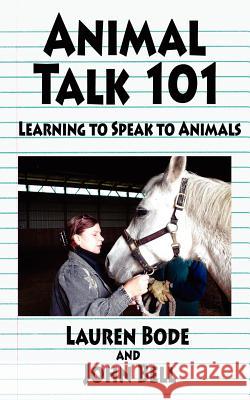 Animal Talk 101: Learning to Speak to Animals Bode, Lauren 9781420885361 Authorhouse