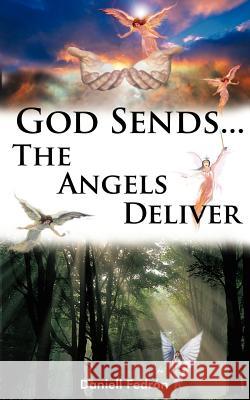 God Sends...The Angels Deliver Daniell Fedron 9781420885491