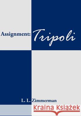 Assignment: Tripoli Zimmerman, L. L. 9781420885613 Authorhouse