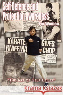 Self Defence and Protection Awareness for Women: The Art of Self Belief Sharman, Alison 9781420886191