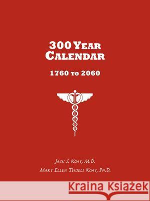 300 Year Calendar: 1760 to 2060 Koay, Jack S. 9781420886375 Authorhouse