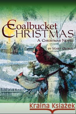 Coalbucket Christmas: A Christmas Novel George, Mary 9781420886757 Authorhouse