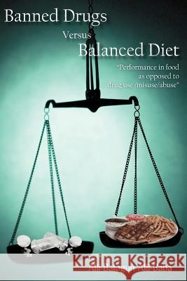 Banned Drugs Versus Balanced Diet: Performance in Food as Opposed to Drug Use/Misuse/Abuse Alli-Baba, Alli-Balogun 9781420886948 Authorhouse