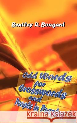 Odd Words For Crosswords and People in Puzzles Bentley R. Bougard 9781420887020 Authorhouse