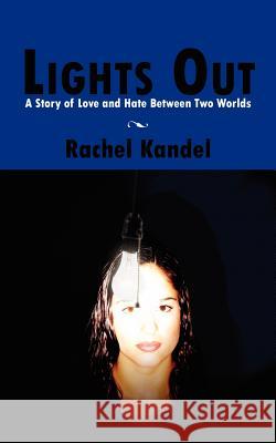 Lights Out: A Story of Love and Hate Between Two Worlds Kandel, Rachel 9781420887242 Authorhouse