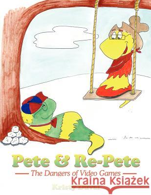 Pete & Re-Pete: The Dangers of Video Games Duval, Kristy 9781420887280 Authorhouse