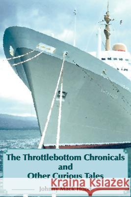 The Throttlebottom Chronicals and Other Curious Tales Johnny Mack Hood 9781420887662