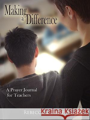 Making a Difference: A Prayer Journal for Teachers Harper, Rebecca L. 9781420887716