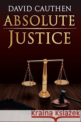 Absolute Justice David Cauthen 9781420887792 Authorhouse