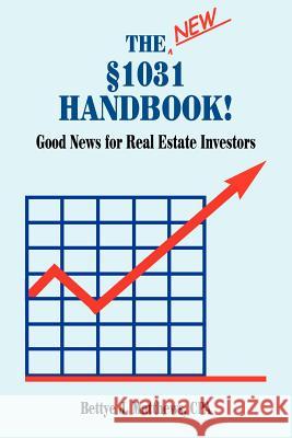 The New Â§1031 Handbook: Good News for Real Estate Investors Matthews Cpa, Bettye J. 9781420887945 Authorhouse