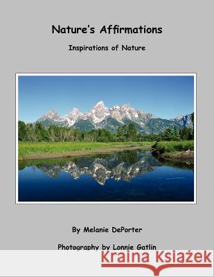 Nature's Affirmations: Inspirations of Nature DePorter, Melanie 9781420888096 Authorhouse