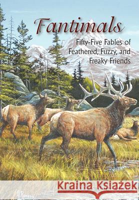 Fantimals: Fifty-Five Fables of Feathered, Fuzzy, and Freaky Friends Allen, Dennis Kent 9781420888553