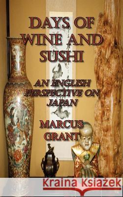 Days of Wine and Sushi: An English Perspective on Japan Grant, Marcus 9781420888645