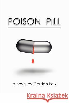 Poison Pill Gordon Polk 9781420888898 Authorhouse