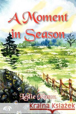A Moment in Season: A Collection of Poetry Enlivened by Living in the Appalachian Mountains Mason-Henry, Leslie 9781420888959