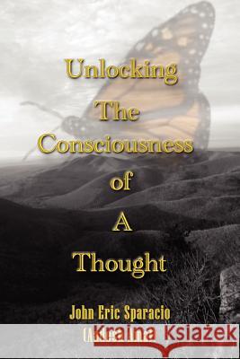 Unlocking the Consciousness of a Thought Sparacio (Aadesh Amal), John Eric 9781420889840 Authorhouse