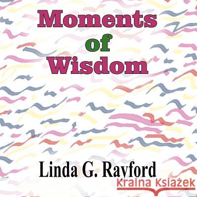 Moments of Wisdom: Electic Poems Rayford, Linda G. 9781420889963 Authorhouse