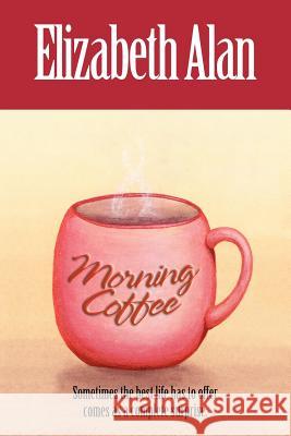 Morning Coffee Elizabeth Alan 9781420890013 Authorhouse