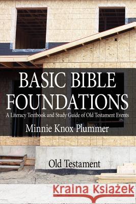 Basic Bible Foundations: A Literacy Textbook and Study Guide of Old Testament Events Plummer, Minnie Knox 9781420890242 Authorhouse