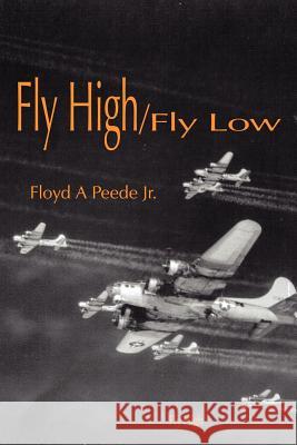 Fly High/Fly Low Floyd A. Peed 9781420890334 Authorhouse