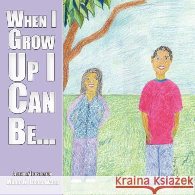 When I Grow Up I Can Be... Marie A. Broadwater 9781420890419 Authorhouse