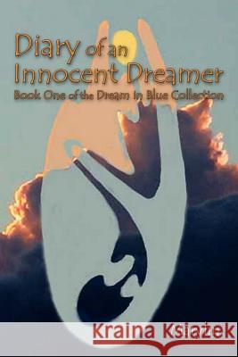 Diary of an Innocent Dreamer: Book One of the Dream in Blue Collection Marylin 9781420890464