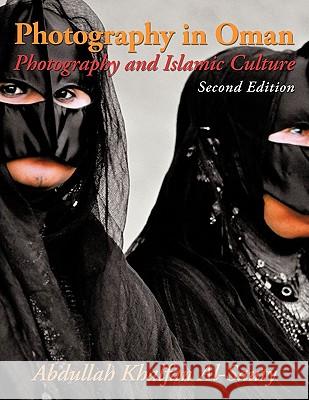 Photography in Oman: Photography and Islamic Culture Abdullah Khalfan Al-Sauty 9781420890532 Authorhouse