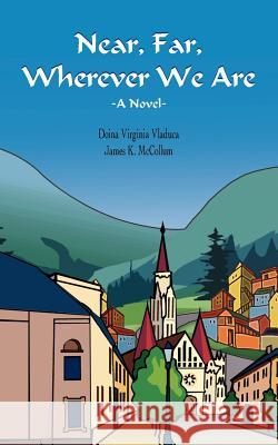 Near, Far, Wherever We Are Doina Virginia Vladuca 9781420890778 Authorhouse