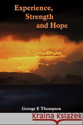 Experience, Strength and Hope George E. Thompson 9781420891171 Authorhouse