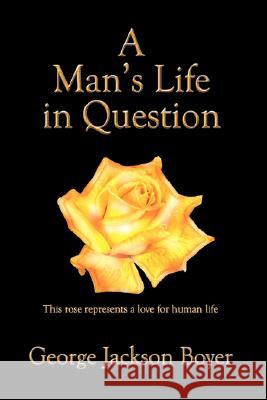 A Man's Life in Question George Jackson Boyer 9781420891393 Authorhouse