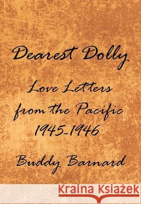 Dearest Dolly: Love Letters from the Pacific 1945-1946 Barnard, Buddy 9781420892093 Authorhouse